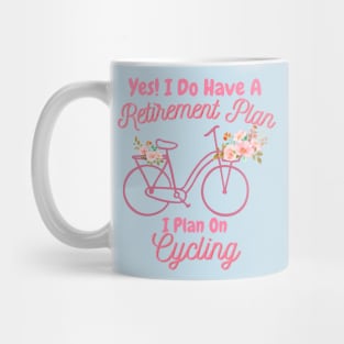 I Do Have A Retirement Plan, I Plan On Cycling Mug